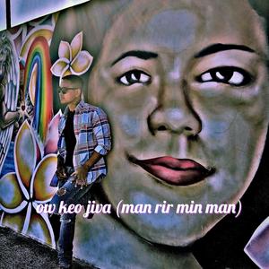 Ow Keo Jiva (Man Rir Min Man)
