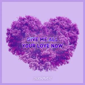 Give Me All Your Love Now (Radio Mix)