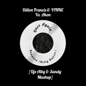 Dillon Francis & Vinne vs. Akon - Once Again Bananza (Belly Dancer)[Djs Alby & Sandy Mashup]