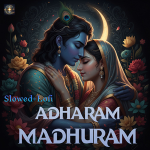 Adharam Madhuram (Slowed Lofi)