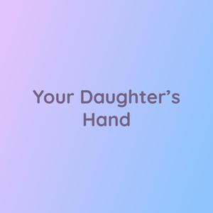 Your Daughter's Hand