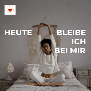 Heute bleibe ich bei mir
