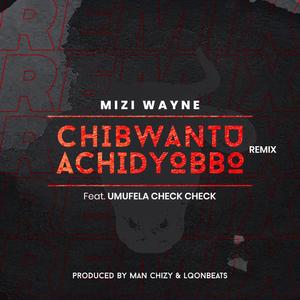 Chibwantu Achidyobbo remix (feat. Umufela check check) (Remix) (Remix)