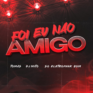 Foi Eu Não Amigo