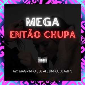 Mega Então Chupa