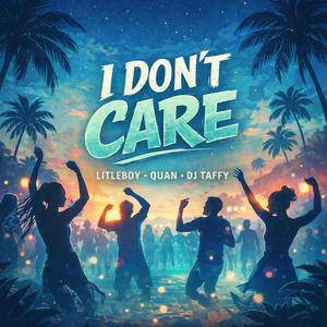 I Don't Care (feat. Quan & Dj Taffy)