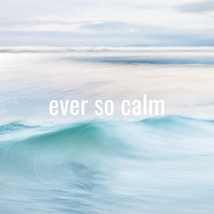 Ever so Calm