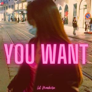 You Want