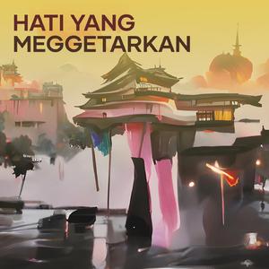 Hati yang Menggetarkan
