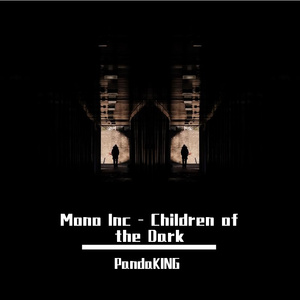Mono Inc - Children of the Dark（PandaKING Bootleg）