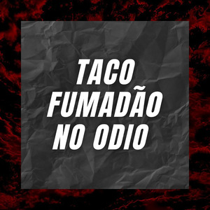TACO FUMADÃO NO ÓDIO