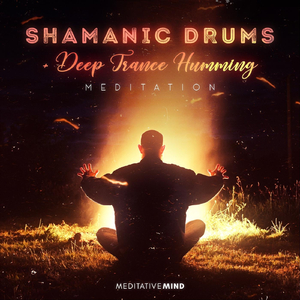 Shamanic Drums: Deep Trance Humming Meditation