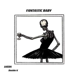 BIGBANG - FANTASTIC BABY (LKEDA&KK Mix)
