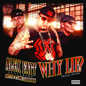 Why Lie? (feat. Getto, Eme Carrion) (Prod. Trigger)