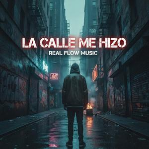 La Calle Me Hizo (Real Flow Music)