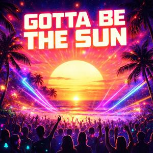 Gotta Be The Sun