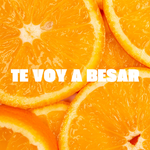 Te Voy a Besar