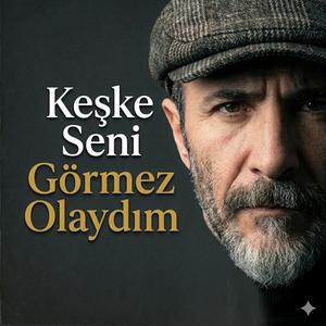 Keşke Seni Görmez Olaydım