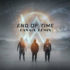 Alan Walker-End Of Time（带电的笛子Bana-X remix）