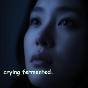 Crying Fermented