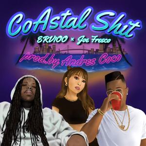 CoAstal Shit (feat. Erv100 & Joe Fresco)