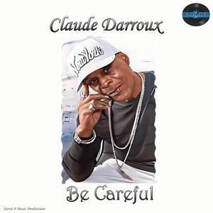 Be Careful (feat. Claude Darroux)