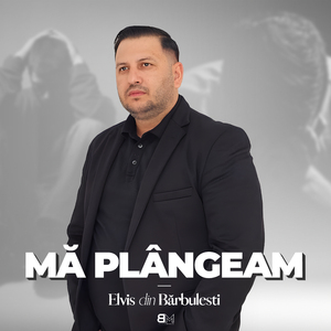 Mă plângeam