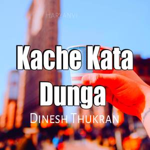 Kache Kata Dunga