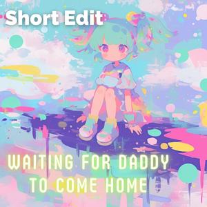 Waiting for daddy to come home (Short Edit)