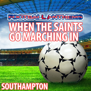 When the Saints Go Marching in (Southampton Anthem)
