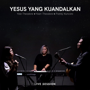 Yesus Yang Kuandalkan (Live Session)