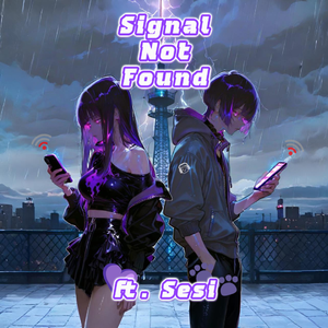 Signal Not Found - ft. Sesi by SomeCoffeeMug☕️