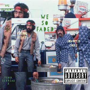 We So Faded (feat. Unwnted Child)