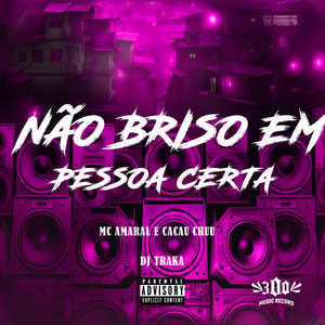 NÃO BRISO EM PESSOA CERTA