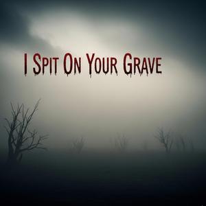 I Spit On Your Grave