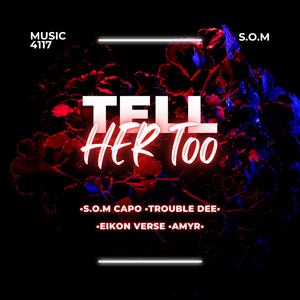 Tell Her Too (feat. Trouble Dee, Eikon Verse & Amyr)