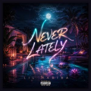 NEVER LATELY