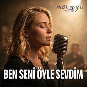 Ben Seni Öyle Sevdim Öyle Sevdim Ki