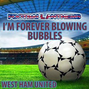 I'm Forever Blowing Bubbles (West Ham United Anthem)