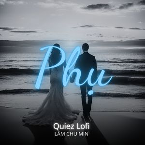 Phụ (Quiez Lofi)