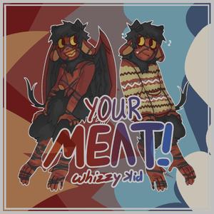 YOUR MEAT!