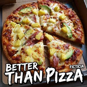 BETTER THAN PIZZA