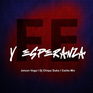 Fe y Esperanza (feat. Dj Chiqui Dubs & Calito Mix)