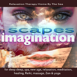 Imaginationscapes for Deep Sleep, Spa, New Age, Relaxation, Meditation, Healing, Reiki, Massage, Zen & Yoga