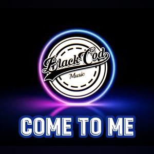 Come to me