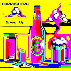 BORRACHERA (Sped Up Version)