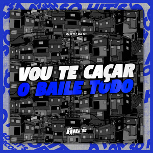 Vou te Caçar o Baile Todo