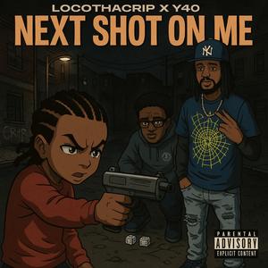 Next Shot On Me (feat. LocoThaCrip)