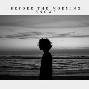 Before the Morning Knows
