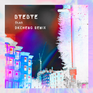 Olas - BYE BYE（DkCheng Remix）